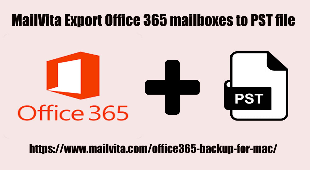 Mailvita Export Office 365 mailboxes to PST file