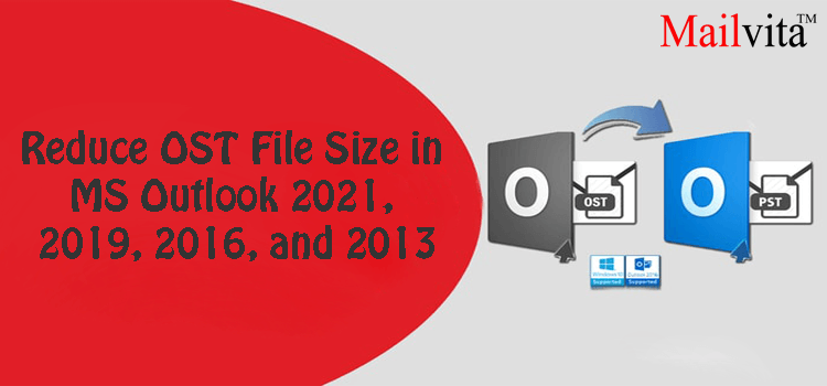 Reduce OST File Size in MS Outlook 2021, 2019, 2016, and 2013