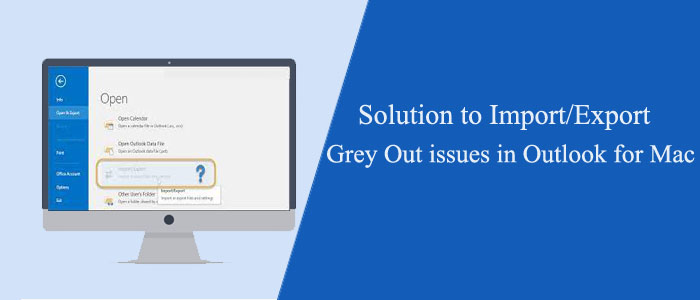 How Do I Enable to Import/Export Grey Out issues in Outlook for Mac?