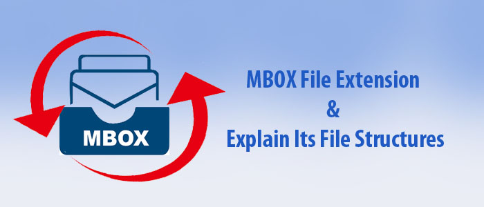 What do You Mean by MBOX File Extension & Explain Its File Structures?